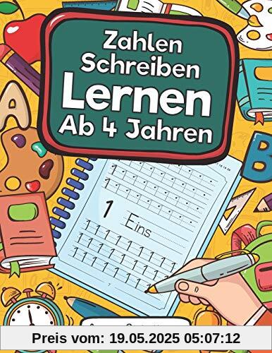Zahlen Schreiben Lernen Ab 4 Jahren: Erste Zahlen Schreiben Lernen Und Üben! Perfekt Geeignet Für Kinder Ab 4 Jahren! Zahlen Schreiben Lernen Ab 4 Jahren: Erste Zahlen Schreiben Lernen Und Üben! Perfekt Geeignet Für Kinder Ab 4 Jahren!