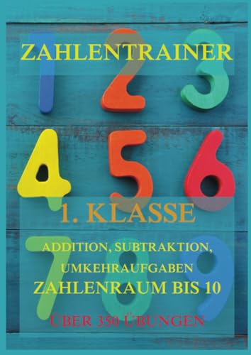 Zahlentrainer, 1. Klasse: Addition, Subtraktion, Umkehraufgaben, Zahlenraum bis 10 von Jazzybee Verlag