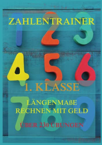 Zahlentrainer, 1. Klasse: Längenmaße, Rechnen mit Geld von Jazzybee Verlag
