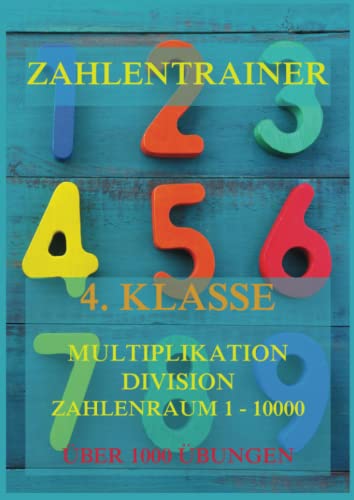 Zahlentrainer, 4. Klasse: Multiplikation, Division, Zahlenraum 1 - 10000 von Jazzybee Verlag