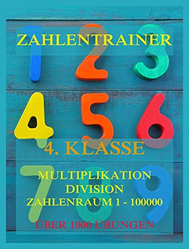 Zahlentrainer, 4. Klasse: Multiplikation, Division, Zahlenraum 1 - 100000 von Jazzybee Verlag