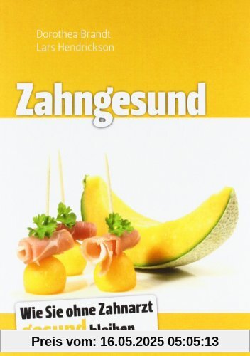 Zahngesund: Wie Sie ohne Zahnarzt gesund bleiben