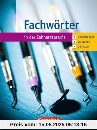 Zahnmedizinische Fachangestellte - Fachwörter in der Zahnarztpraxis: 1.-3. Ausbildungsjahr - Nachschlagen - verstehen - behalten: Wörterbuch