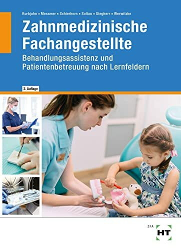 Zahnmedizinische Fachangestellte: Behandlungsassistenz und Patientenbetreuung nach Lernfeldern Zahnmedizinische Fachangestellte: Behandlungsassistenz und Patientenbetreuung nach Lernfeldern