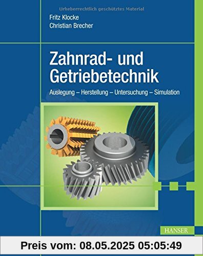 Zahnrad- und Getriebetechnik: Auslegung - Herstellung - Untersuchung - Simulation Zahnrad- und Getriebetechnik: Auslegung - Herstellung - Untersuchung - Simulation