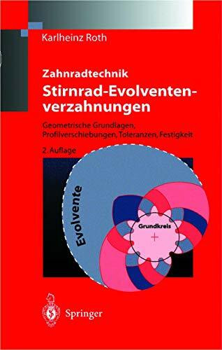 Zahnradtechnik Stirnrad- Evolventenverzahnungen: Geometrische Grundlagen, Profilverschiebungen...