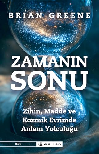 Zamanın Sonu: Zihin Madde ve Kozmik Evrimde Anlam Yolculuğu von Epsilon Yayınları