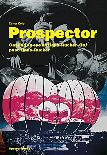 Zamp Kelp. Prospector: Casting an Eye on Haus-Rucker-Co and Post-Haus-Rucker von Spector Books OHG