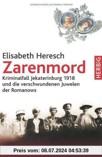 Zarenmord: Kriminalfall Jekaterinburg 1918 und der verschwundene Kronschatz der Romanows