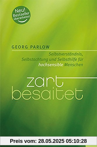 Zart besaitet: Selbstverständnis, Selbstachtung und Selbsthilfe für hochsensible Menschen Zart besaitet: Selbstverständnis, Selbstachtung und Selbsthilfe für hochsensible Menschen