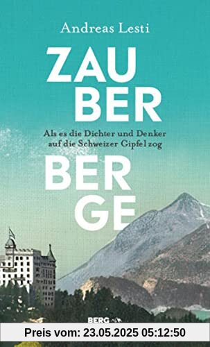 Zauberberge – Als es die Dichter und Denker auf die Schweizer Gipfel zog
