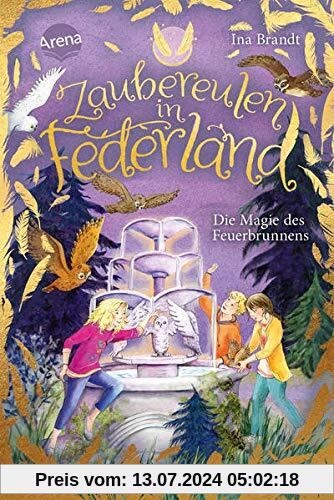 Zaubereulen in Federland (2). Die Magie des Feuerbrunnens: Ein magisches Abenteuer für alle „Eulenzauber“-Fans