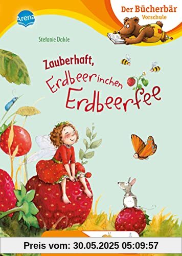 Zauberhaft, Erdbeerinchen Erdbeerfee: Der Bücherbär: Erstlesebuch für die Vorschule ab 5 Jahren. Feengeschichte. Bilder ersetzen Hauptwörter (Der Bücherbär: Vorschule. Bilder ersetzen Namenwörter)