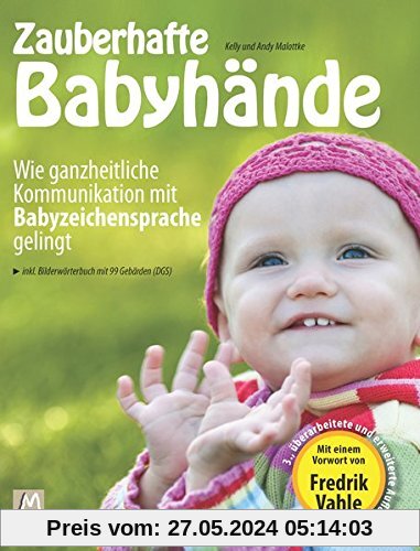 Zauberhafte Babyhände - Wie ganzheitliche Kommunikation mit Babyzeichensprache gelingt: - inkl. Bilderwörterbuch mit 99 Babyzeichen (DGS) und einem Vorwort von Fredrik Vahle