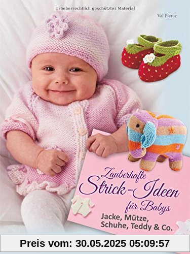 Zauberhafte Strick-Ideen für Babys: Jacke, Mütze, Schuhe, Teddy & Co.