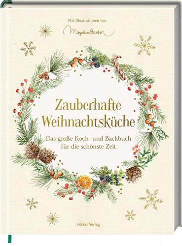 Zauberhafte Weihnachtsküche: Das große Koch- und Backbuch für die schönste Zeit: Das große Standardwerke für die Weihnachtsküche Zauberhafte Weihnachtsküche: Das große Koch- und Backbuch für die schönste Zeit: Das große Standardwerke für die Weihnachtsküche