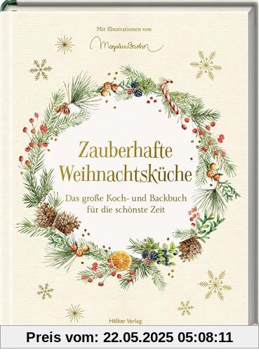 Zauberhafte Weihnachtsküche: Das große Koch- und Backbuch für die schönste Zeit: Das große Standardwerke für die Weihnachtsküche