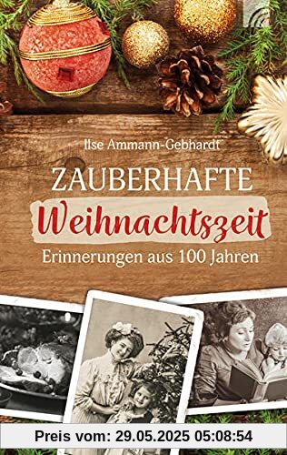Zauberhafte Weihnachtszeit: Erinnerungen aus hundert Jahren Zauberhafte Weihnachtszeit: Erinnerungen aus hundert Jahren