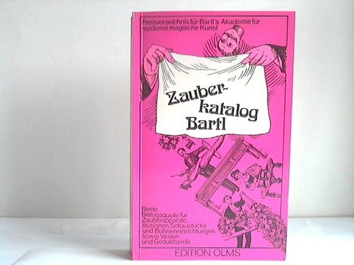 Zauberkatalog Bartl: Preisverzeichnis von Bartl's Akademie für moderne magische Kunst, Inhaber Jànos Bartl (Bibliotheca Magica / Darstellungen und Quellen zur Geschichte der Zauberkunst) von Edition Olms