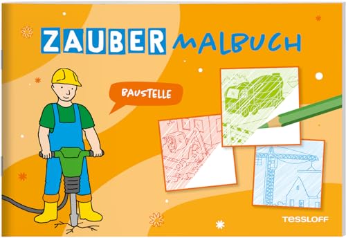 Zaubermalbuch. Baustelle / Malen mit Überraschungseffekt / Tolles Geschenk oder Mitbringsel für Kinder ab 3 Jahren: Mit magischen Zauberseiten (Malbücher und -blöcke) von Tessloff