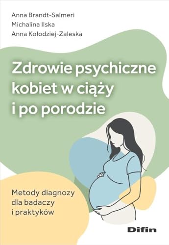 Zdrowie psychiczne kobiet w ciąży i po porodzie: Metody diagnozy dla badaczy i praktyków Zdrowie psychiczne kobiet w ciąży i po porodzie: Metody diagnozy dla badaczy i praktyków von Difin