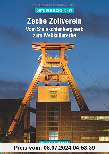 Zeche Zollverein: Vom Steinkohlenbergwerk zum Weltkulturerbe (Orte der Geschichte)