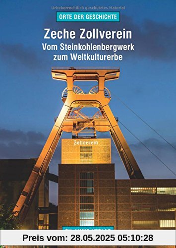Zeche Zollverein: Vom Steinkohlenbergwerk zum Weltkulturerbe (Orte der Geschichte)