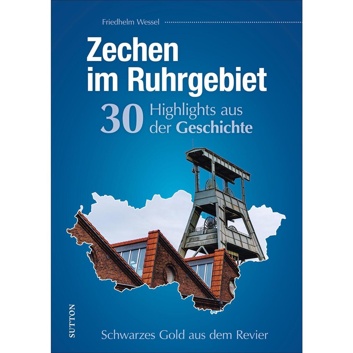 Zechen im Ruhrgebiet. 30 Highlights aus der Geschichte Zechen im Ruhrgebiet. 30 Highlights aus der Geschichte von Sutton Verlag GmbH