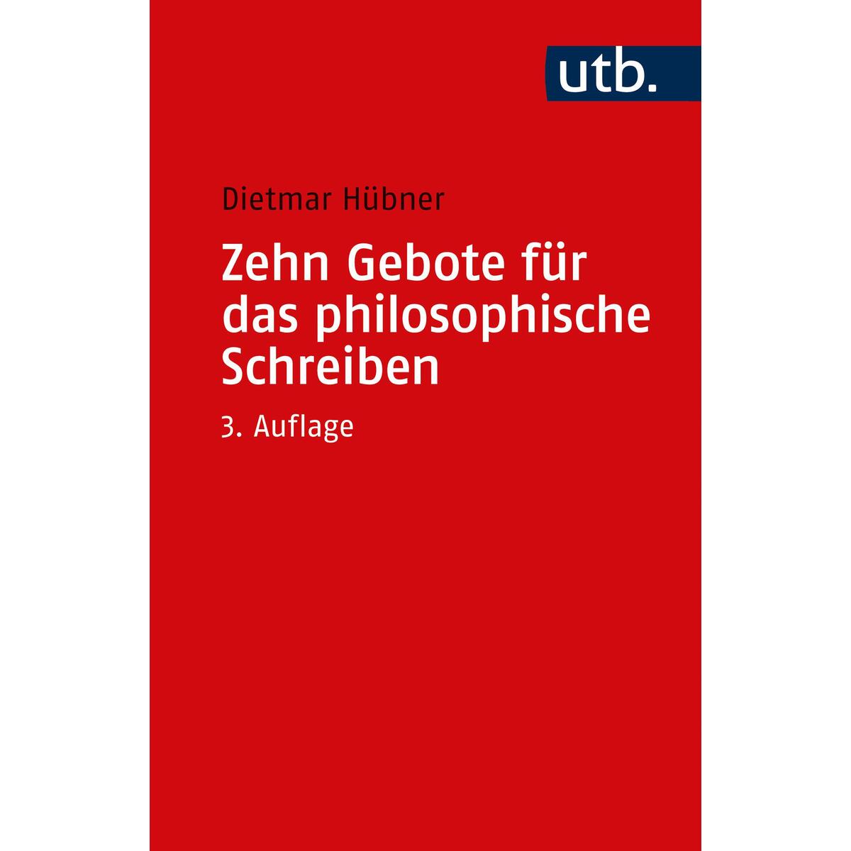 Zehn Gebote für das philosophische Schreiben Zehn Gebote für das philosophische Schreiben von UTB GmbH