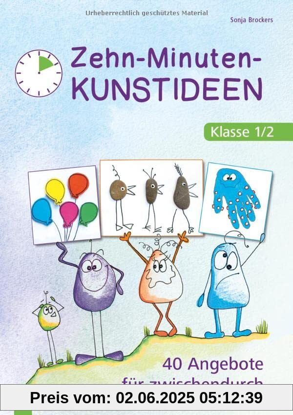 Zehn-Minuten-Kunstideen – Klasse 1/2: 40 Angebote für zwischendurch