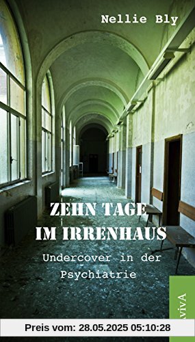 Zehn Tage im Irrenhaus: Undercover in der Psychiatrie Zehn Tage im Irrenhaus: Undercover in der Psychiatrie