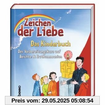 Zeichen der Liebe - Das Kinderbuch: Der Vorbereitungskurs auf Beichte & Erstkommunion