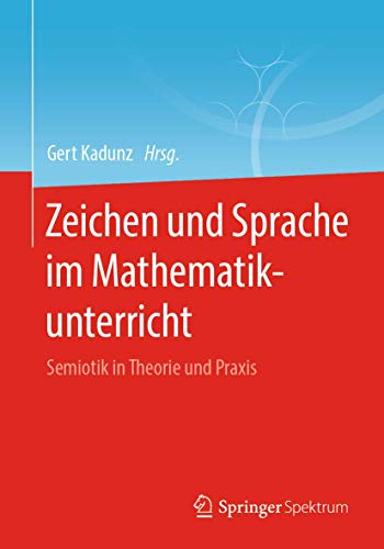 Zeichen und Sprache im Mathematikunterricht: Semiotik in Theorie und Praxis