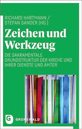 Zeichen und Werkzeug: Die sakramentale Grundstruktur der Kirche und ihrer Dienste und Ämter von Matthias-Grnewald-Verlag