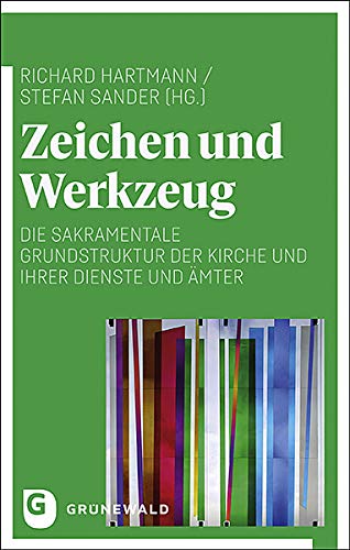 Zeichen und Werkzeug: Die sakramentale Grundstruktur der Kirche und ihrer Dienste und Ämter Zeichen und Werkzeug: Die sakramentale Grundstruktur der Kirche und ihrer Dienste und Ämter von Matthias-Grnewald-Verlag