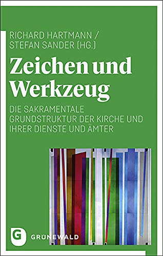 Zeichen und Werkzeug: Die sakramentale Grundstruktur der Kirche und ihrer Dienste und Ämter von Matthias-Grnewald-Verlag