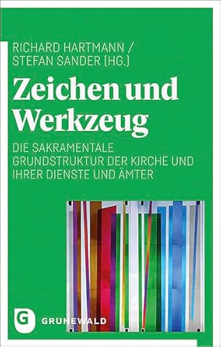 Zeichen und Werkzeug: Die sakramentale Grundstruktur der Kirche und ihrer Dienste und Ämter