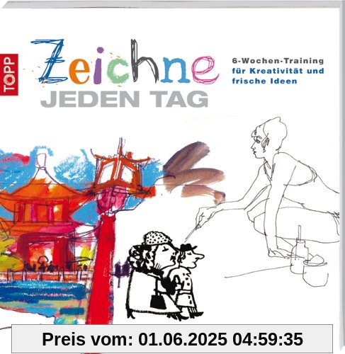 Zeichne jeden Tag: 6-Wochen-Training für Kreativität und frische Ideen