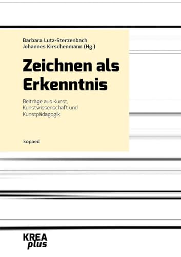 Zeichnen als Erkenntnis: Beiträge aus Kunst, Kunstwissenschaft und Kunstpädagogik (KREAplus) von Kopd Verlag