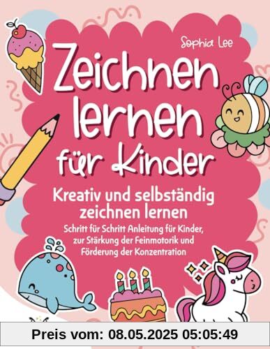 Zeichnen lernen für Kinder – Kreativ und selbständig zeichnen lernen, Schritt-für-Schritt-Anleitung für Kinder, zur Stärkung der Feinmotorik und Förderung der Konzentration Zeichnen lernen für Kinder – Kreativ und selbständig zeichnen lernen, Schritt-für-Schritt-Anleitung für Kinder, zur Stärkung der Feinmotorik und Förderung der Konzentration