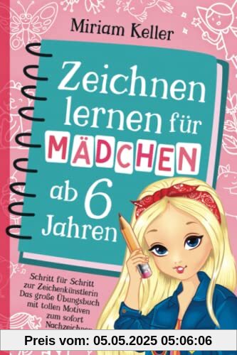 Zeichnen lernen für Mädchen ab 6 Jahren: Schritt für Schritt zur Zeichenkünstlerin | Das große Übungsbuch mit tollen Motiven zum sofort Nachzeichnen Zeichnen lernen für Mädchen ab 6 Jahren: Schritt für Schritt zur Zeichenkünstlerin | Das große Übungsbuch mit tollen Motiven zum sofort Nachzeichnen