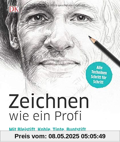 Zeichnen wie ein Profi: Mit Bleistift, Kohle, Tinte, Buntstift und Pastell zum eigenen Stil. Alle Techniken Schritt für Schritt