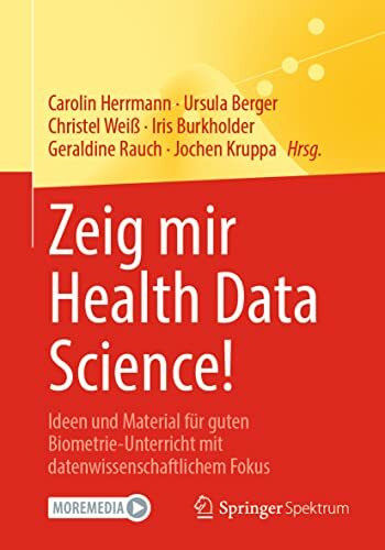 Zeig mir Health Data Science!: Ideen und Material für guten Biometrie-Unterricht mit datenwiss...