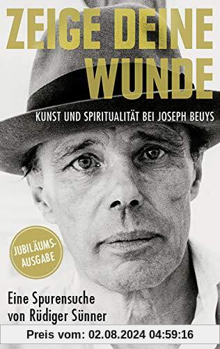 Zeige deine Wunde: Kunst und Spiritualität bei Joseph Beuys – Eine Spurensuche von Rüdiger Sünner