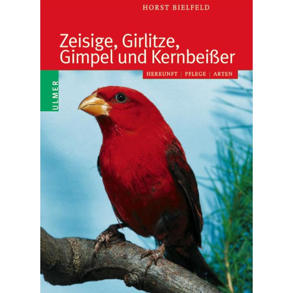Zeisige, Girlitze, Gimpel und Kernbeißer von Ulmer Eugen Verlag