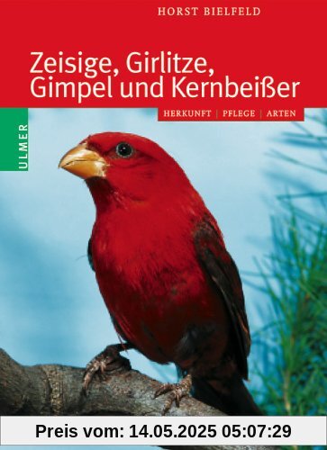 Zeisige, Girlitze, Gimpel und Kernbeißer