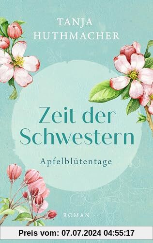 Zeit der Schwestern: Apfelblütentage. Roman (Zeit-der-Schwestern-Serie, Band 1)