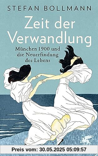 Zeit der Verwandlung: München 1900 und die Neuerfindung des Lebens