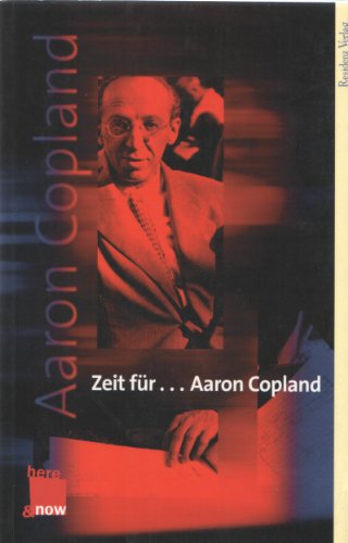 Zeit für . . . Aaron Copland: Sein Leben, seine Musik, seine Zeit