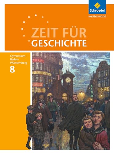 Zeit für Geschichte - Ausgabe 2016 für Gymnasien in Baden-Württemberg: Schülerband 8 Von der Nationalstaatsbildung in Europa bis zur Weimarer Republik Zeit für Geschichte - Ausgabe 2016 für Gymnasien in Baden-Württemberg: Schülerband 8 Von der Nationalstaatsbildung in Europa bis zur Weimarer Republik